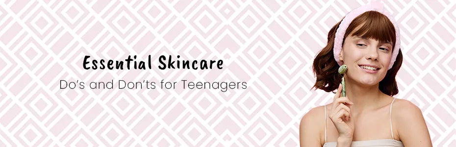 Essential Skincare Do’s and Don’ts for Teenagers
