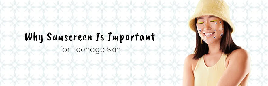 Why Sunscreen Is Important for Teenage Skin